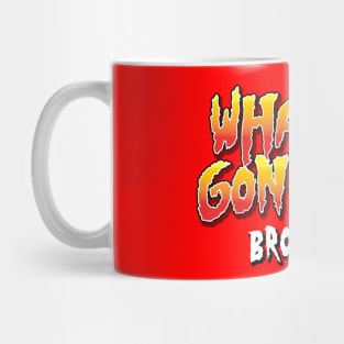 Whatcha Gonna Do Brother Type Mug